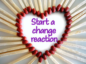 Start a change reaction